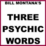 Three Psychic Words by Bill Montana