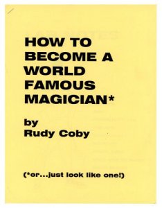 How to Become a World Famous Magician by Rudy Coby