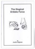 The Illogical Dribble Force by Justin Higham