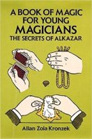 A BOOK OF MAGIC FOR YOUNG MAGICIANS THE SECRETS OF ALKAZAR