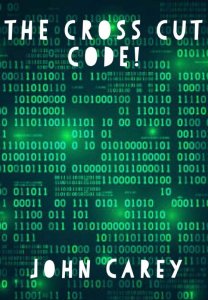 The Cross Cut Code by John Carey