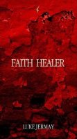 Faith Healer by Luke Jermay