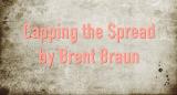 Capping The Spread By Brent Braun (Instant Download)