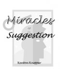 Miracles of Suggestion by Kenton Knepper