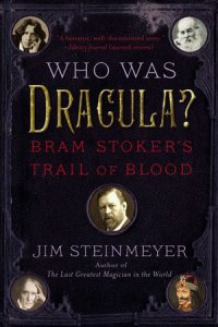 Who Was Dracula? BRAM STOKER\'S TRAIL OF BLOOD By Jim Steinmeyer